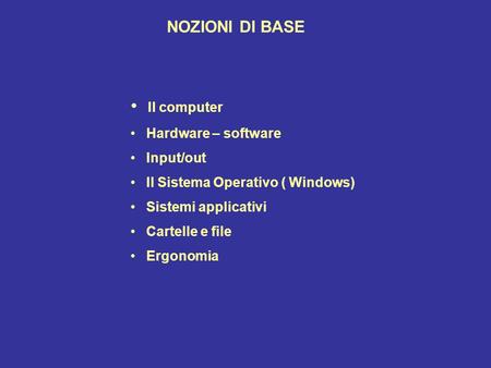 Il computer NOZIONI DI BASE Hardware – software Input/out