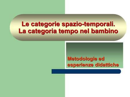 Le categorie spazio-temporali. La categoria tempo nel bambino