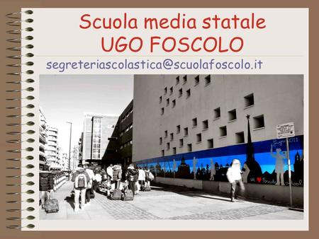 Scuola media statale UGO FOSCOLO segreteriascolastica@scuolafoscolo.it.