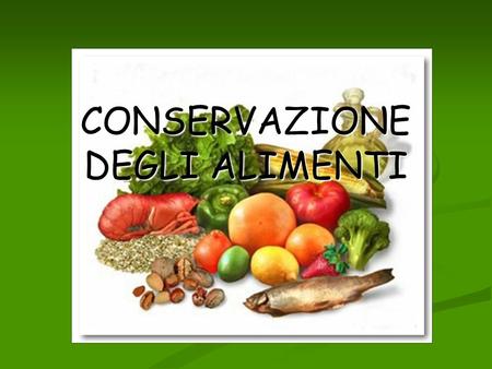 CONSERVAZIONE DEGLI ALIMENTI