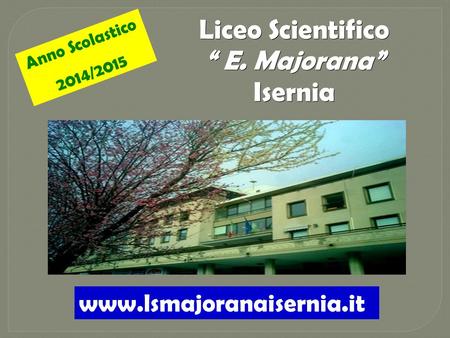 Liceo Scientifico “ E. Majorana” Isernia