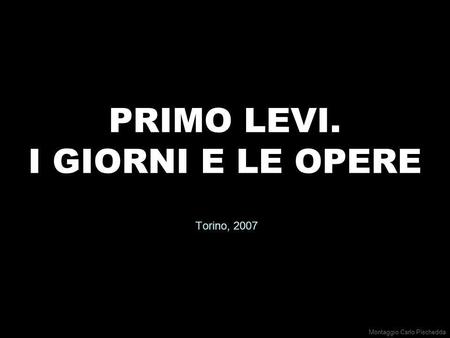 PRIMO LEVI. I GIORNI E LE OPERE