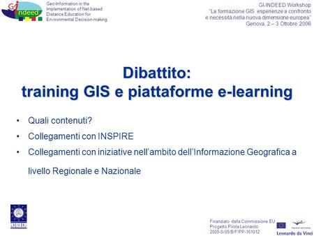 Geo-Information in the Implementation of Net-based Distance Education for Environmental Decision-making Finanziato dalla Commissione EU Progetto Pilota.