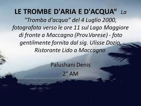 LE TROMBE D'ARIA E D'ACQUA“  La Tromba d'acqua del 4 Luglio 2000, fotografata verso le ore 11 sul Lago Maggiore di fronte a Maccagno (Prov.Varese) -