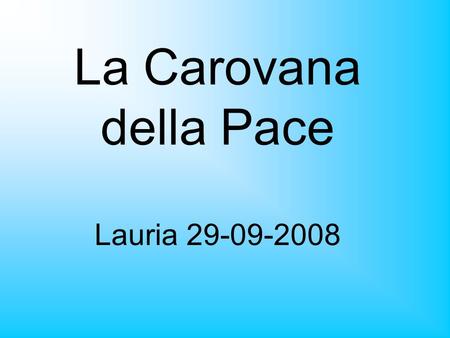 La Carovana della Pace Lauria 29-09-2008. Lacqua Una risorsa inestimabile e un bene comune dellumanità