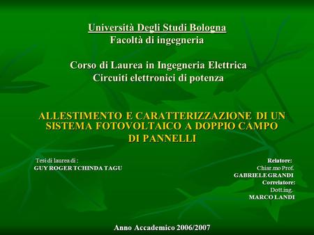Università Degli Studi Bologna Facoltà di ingegneria Corso di Laurea in Ingegneria Elettrica Circuiti elettronici di potenza ALLESTIMENTO E CARATTERIZZAZIONE.