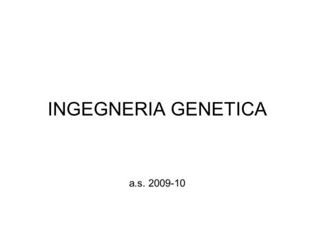INGEGNERIA GENETICA a.s