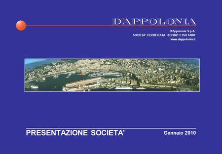 Gennaio 2010 PRESENTAZIONE SOCIETA DAppolonia S.p.A. SOCIETA CERTIFICATA ISO 9001 E ISO 14001 www.dappolonia.it.