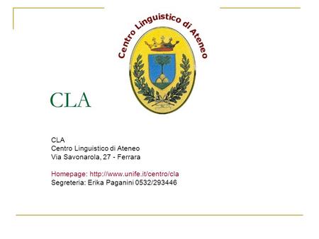 CLA CLA Centro Linguistico di Ateneo Via Savonarola, 27 - Ferrara