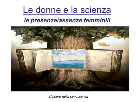 Le donne e la scienza le presenze/assenze femminili