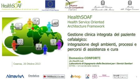 11 HealthSOAF Health Service Oriented Architecture Framework Cosenza, 26 Ottobre 2013 Domenico CONFORTI de-Health Lab Laboratorio di Ingegneria delle Decisioni.