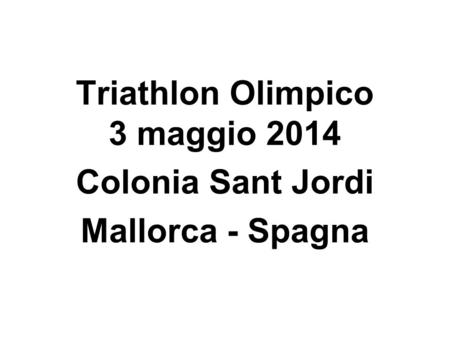 Triathlon Olimpico 3 maggio 2014 Colonia Sant Jordi Mallorca - Spagna.