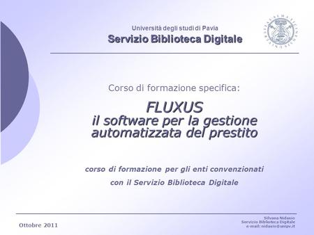 Ottobre 2011 Silvana Nidasio Servizio Biblioteca Digitale   Servizio Biblioteca Digitale Università degli studi di Pavia Servizio.
