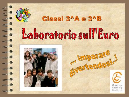 Classi 3^A e 3^B Laboratorio sull'Euro ... imparare divertendosi..!