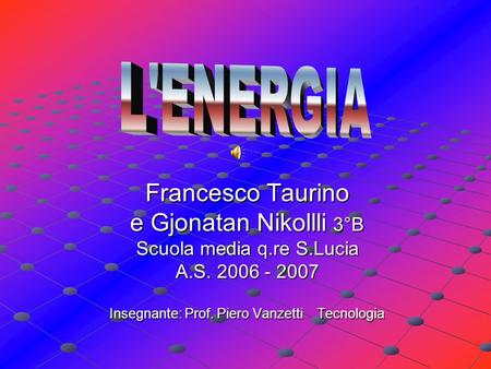 L'ENERGIA Francesco Taurino e Gjonatan Nikollli 3°B