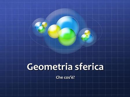 Geometria sferica Che cos’è?.