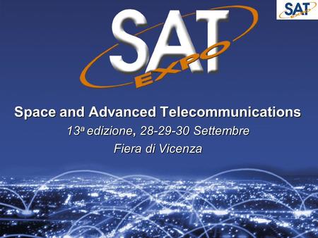 Space and Advanced Telecommunications 13 a edizione, 28-29-30 Settembre Fiera di Vicenza.