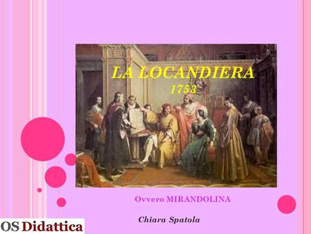 LA LOCANDIERA 1753 Ovvero MIRANDOLINA Chiara Spatola.