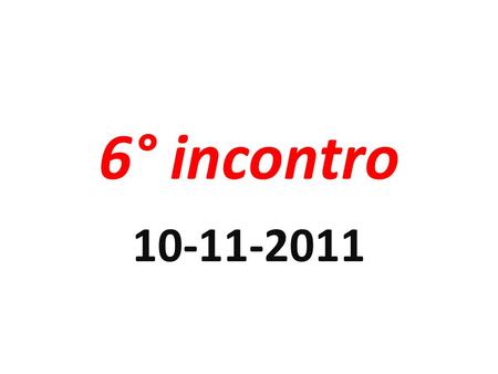 6° incontro 10-11-2011.