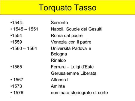 Torquato Tasso 1544: Sorrento 1545 – 1551 Napoli. Scuole dei Gesuiti