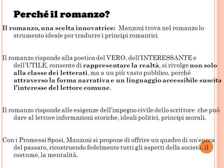 Perché il romanzo? Il romanzo, una scelta innovatrice: Manzoni trova nel romanzo lo strumento ideale per tradurre i principi romantici Il romanzo risponde.