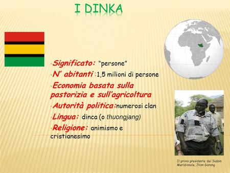 I DINKA Significato: “persone” N’ abitanti :1,5 milioni di persone