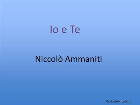 Io e Te Niccolò Ammaniti Carlotta Nicoletti.