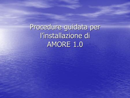 Procedure guidata per l’installazione di AMORE 1.0