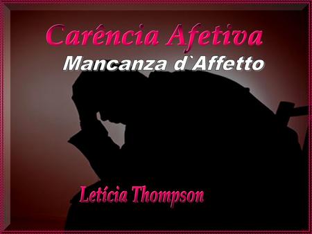 Carência Afetiva Mancanza d`Affetto Letícia Thompson.