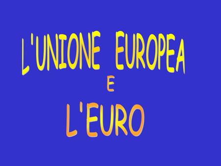 L'EURO L'UNIONE EUROPEA E