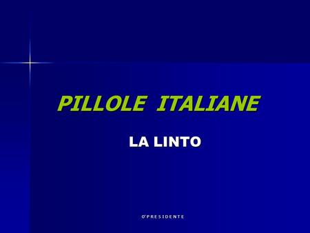 PILLOLE ITALIANE LA LINTO O' P R E S I D E N T E.