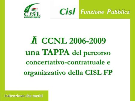 I l CCNL 2006-2009 una TAPPA del percorso concertativo-contrattuale e organizzativo della CISL FP.