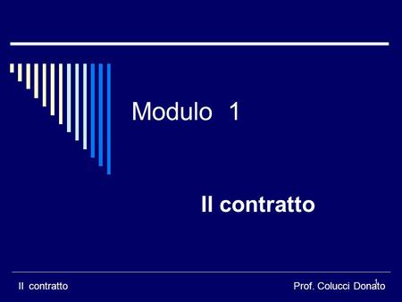 Modulo 1 Il contratto Il contratto Prof. Colucci Donato il contratto.
