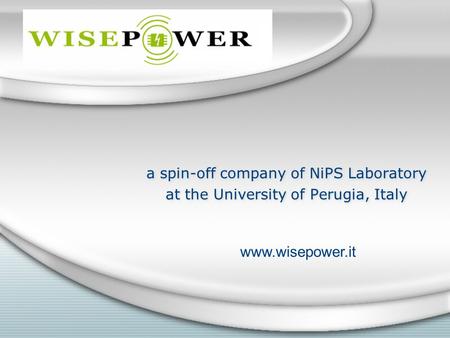 A spin-off company of NiPS Laboratory at the University of Perugia, Italy a spin-off company of NiPS Laboratory at the University of Perugia, Italy www.wisepower.it.