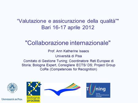Valutazione e assicurazione della qualità Bari 16-17 aprile 2012 Collaborazione internazionale Prof. Ann Katherine Isaacs Università di Pisa Comitato.