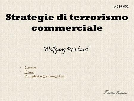 Strategie di terrorismo commerciale p.585-602 Wolfgang Reinhard Francesco Anastasi Carriera Carriera Carriera Cause Cause Cause Portoghesi in Estremo Oriente.