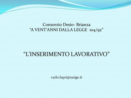 Consorzio Desio- Brianza A VENTANNI DALLA LEGGE 104/92 LINSERIMENTO LAVORATIVO