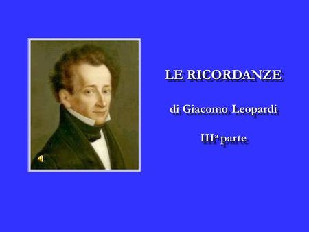 LE RICORDANZE di Giacomo Leopardi IIIa parte.