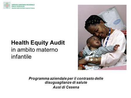 Health Equity Audit in ambito materno infantile Programma aziendale per il contrasto delle disuguaglianze di salute Ausl di Cesena.