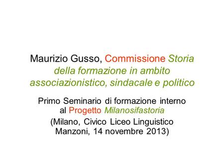 Maurizio Gusso, Commissione Storia della formazione in ambito associazionistico, sindacale e politico Primo Seminario di formazione interno al Progetto.