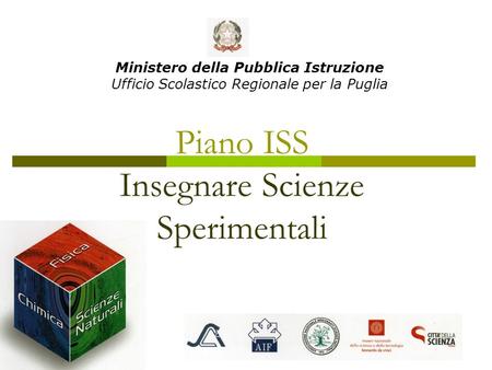 Piano ISS Insegnare Scienze Sperimentali Ministero della Pubblica Istruzione Ufficio Scolastico Regionale per la Puglia.