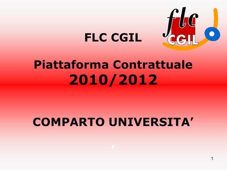 1 FLC CGIL Piattaforma Contrattuale 2010/2012 COMPARTO UNIVERSITA.