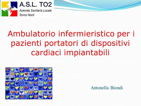Ambulatorio infermieristico per i pazienti portatori di dispositivi cardiaci impiantabili Antonella Biondi.