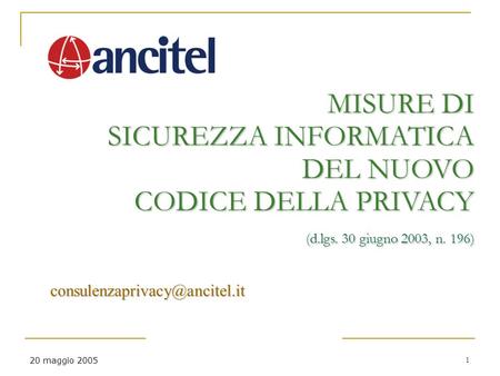1 20 maggio 2005 MISURE DI SICUREZZA INFORMATICA DEL NUOVO CODICE DELLA PRIVACY (d.lgs. 30 giugno 2003, n. 196)