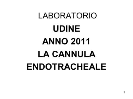 UDINE ANNO 2011 LA CANNULA ENDOTRACHEALE