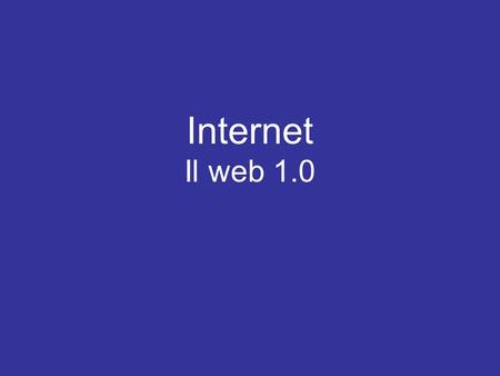Internet Il web 1.0.