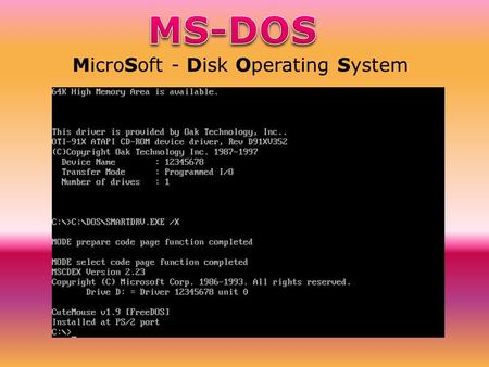 MicroSoft - Disk Operating System. MS-DOS è stato un sistema operativo commerciale della Microsoft Corporation dedicato ai personal computer con microprocessore.