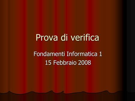 Prova di verifica Fondamenti Informatica 1 15 Febbraio 2008.