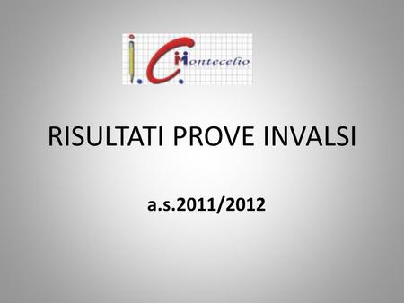 RISULTATI PROVE INVALSI a.s.2011/2012. SCUOLA SECONDARIA DI PRIMO GRADO CLASSI TERZE.