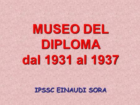 MUSEO DEL DIPLOMA dal 1931 al 1937